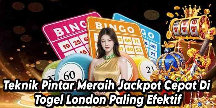 Teknik Pintar Meraih Jackpot Cepat Di Togel London Paling Efektif