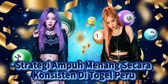 Strategi Ampuh Menang Secara Konsisten Di Togel Peru