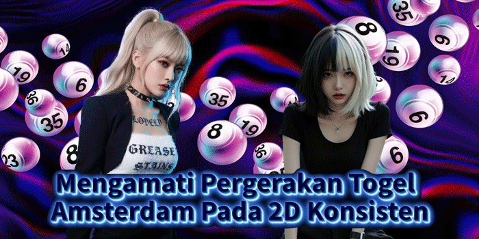Mengamati Pergerakan Togel Amsterdam Pada 2D Konsisten
