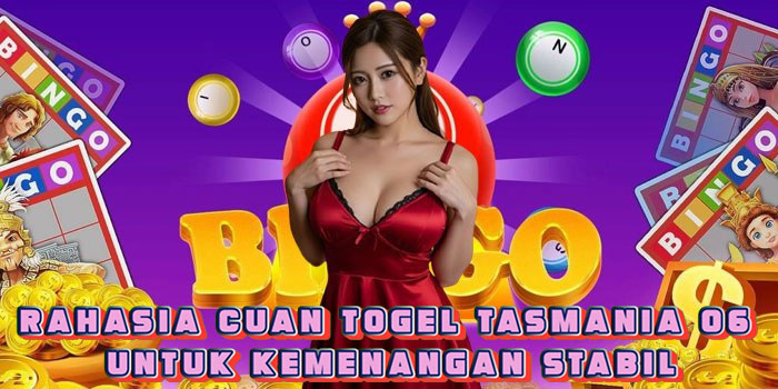 Rahasia Cuan Togel Tasmania 06 Untuk Kemenangan Stabil