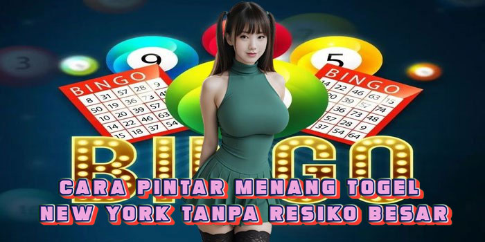 Cara Pintar Menang Togel New York Tanpa Resiko Besar