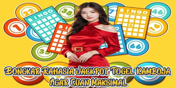 Bongkar Rahasia Jackpot Togel Kamboja Agar Cuan Maksimal