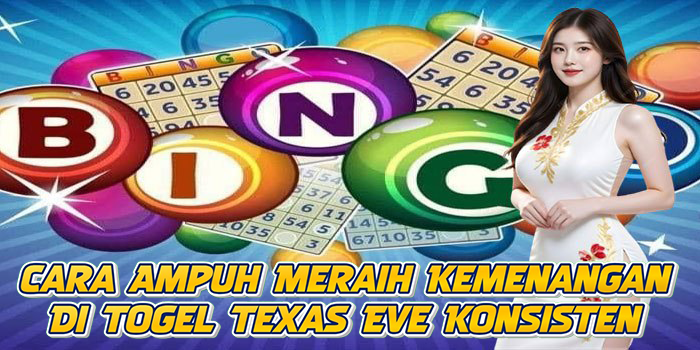 Cara Ampuh Meraih Kemenangan Di Togel Texas Eve Konsisten