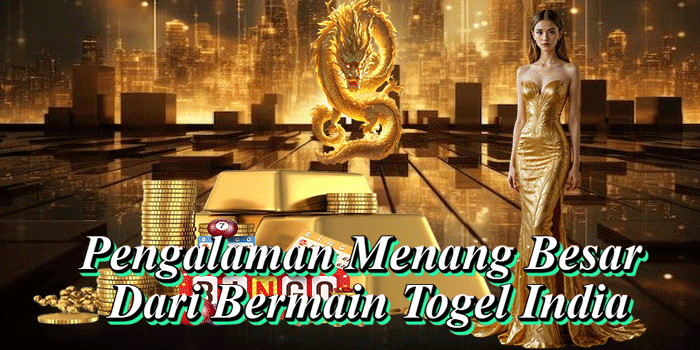 Pengalaman Menang Besar Dari Bermain Togel India