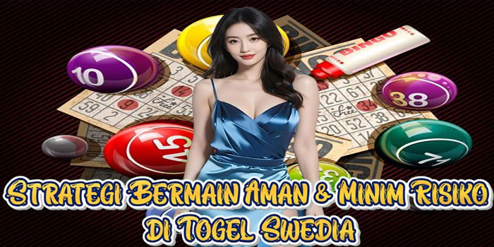 Strategi Bermain Aman & Minim Risiko di Togel Swedia
