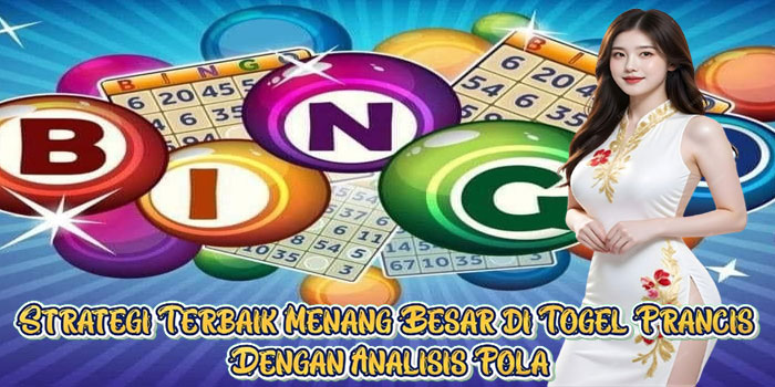 Strategi Terbaik Menang Besar di Togel Prancis Dengan Analisis Pola