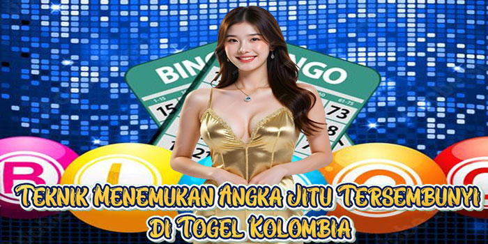 Teknik Menemukan Angka Jitu Tersembunyi di Togel Kolombia