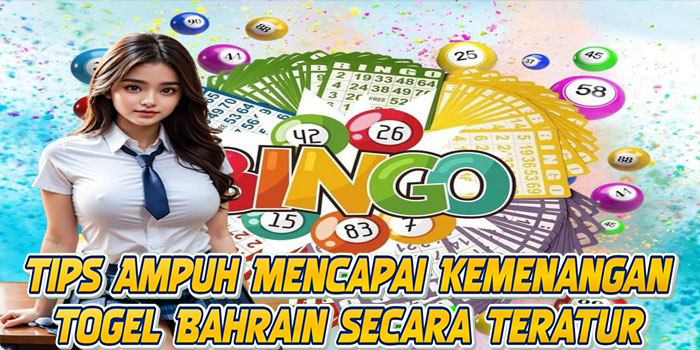 Tips Ampuh Mencapai Kemenangan Togel Bahrain Secara Teratur