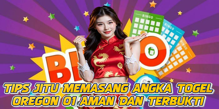 Tips Jitu Memasang Angka Togel Oregon 01 Aman Dan Terbukti