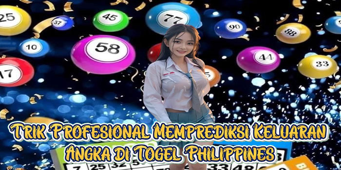 Trik Profesional Memprediksi Keluaran Angka di Togel Philippines